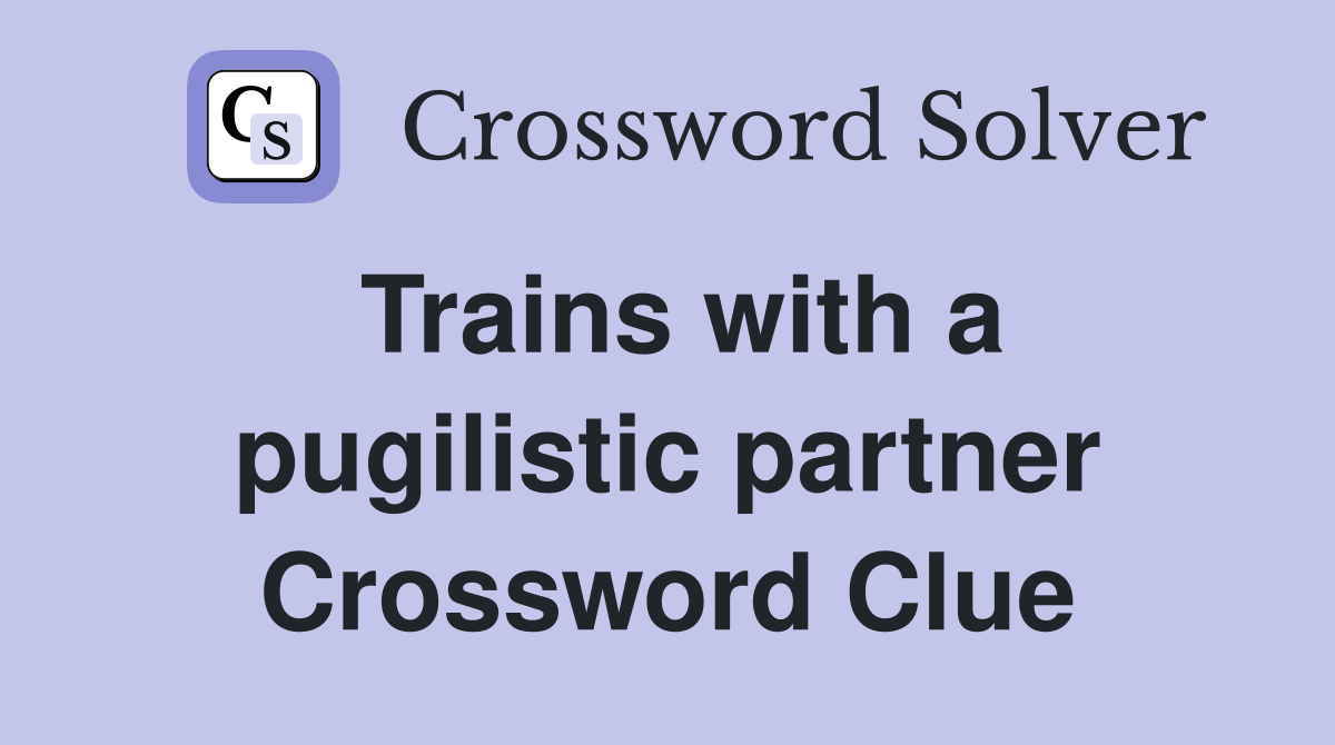 Trains with a pugilistic partner Crossword Clue