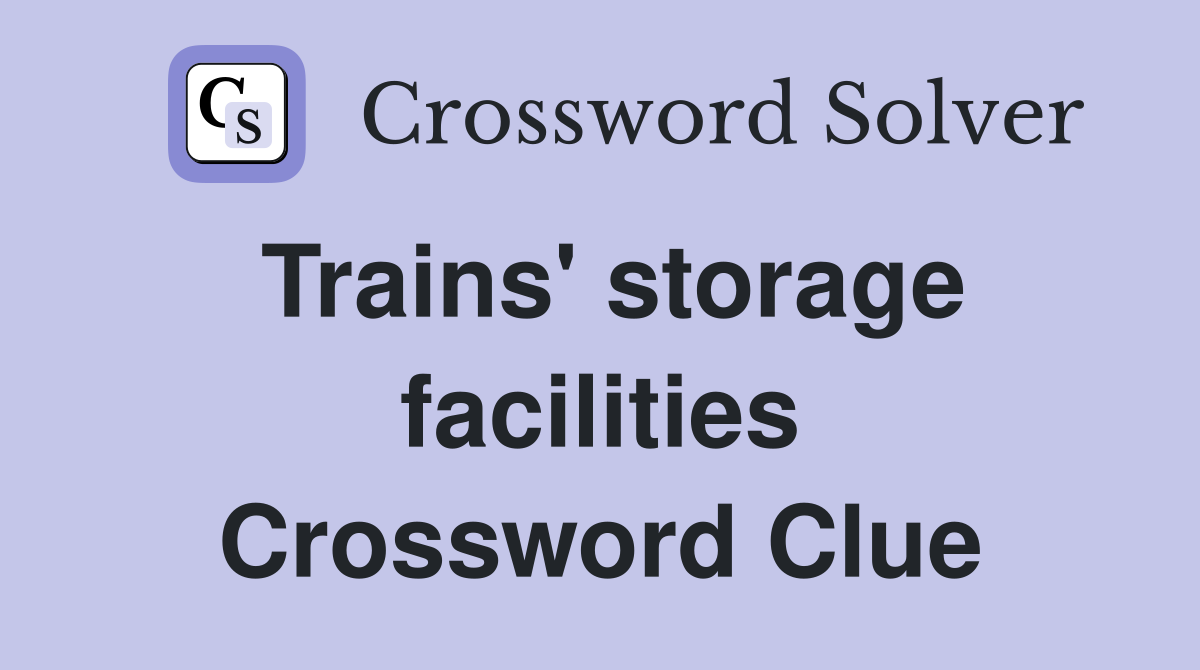Trains' storage facilities Crossword Clue