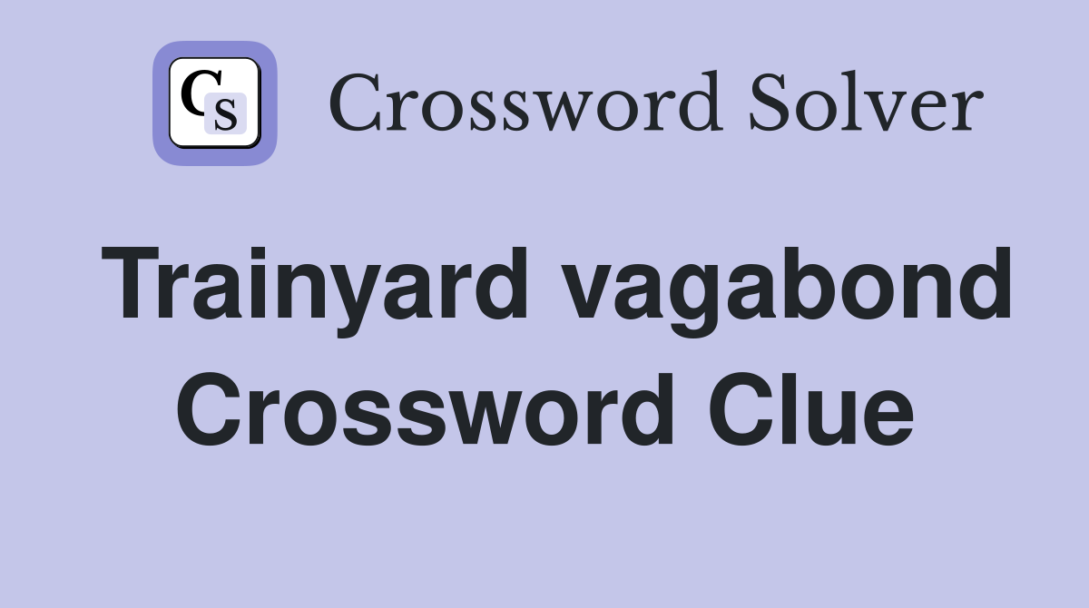 Trainyard vagabond Crossword Clue
