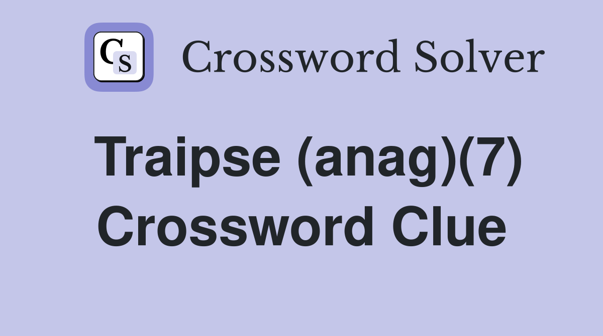 Traipse (anag)(7) Crossword Clue
