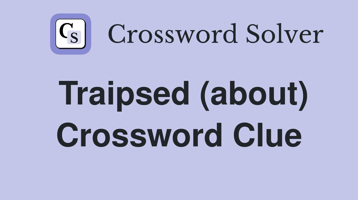 Traipsed (about) Crossword Clue