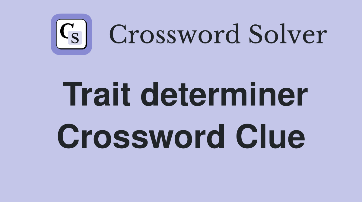 Trait determiner Crossword Clue