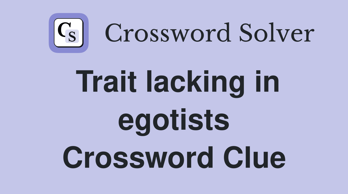 Trait lacking in egotists Crossword Clue