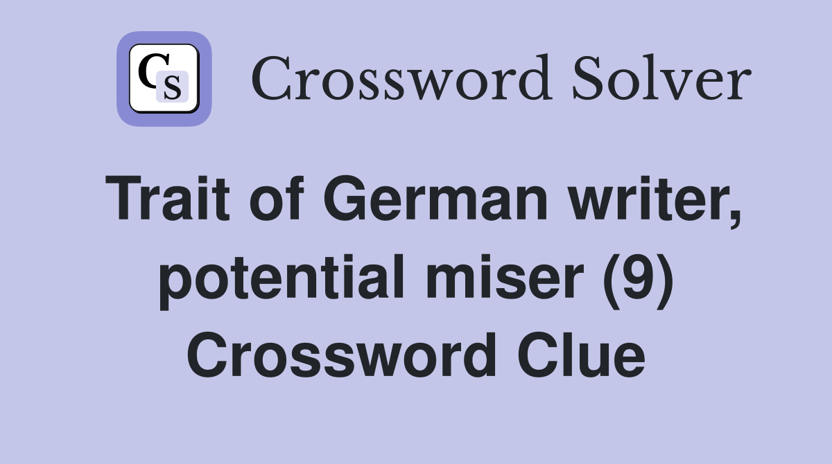 Trait of German writer, potential miser (9) Crossword Clue