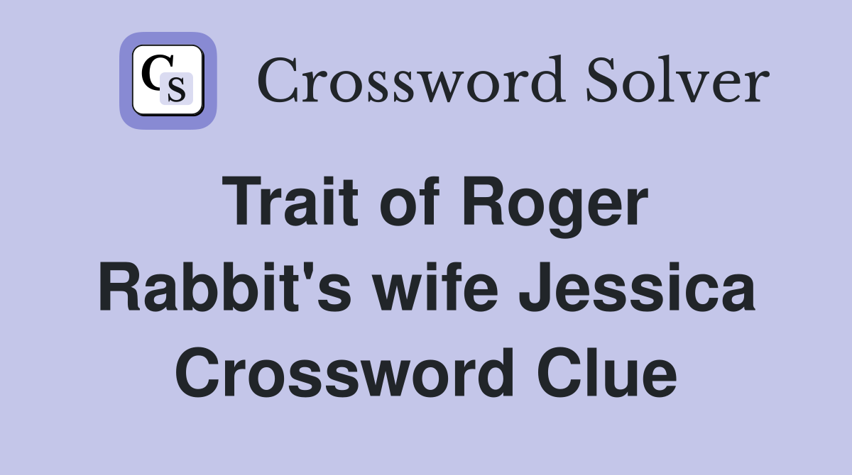 Trait of Roger Rabbit's wife Jessica Crossword Clue