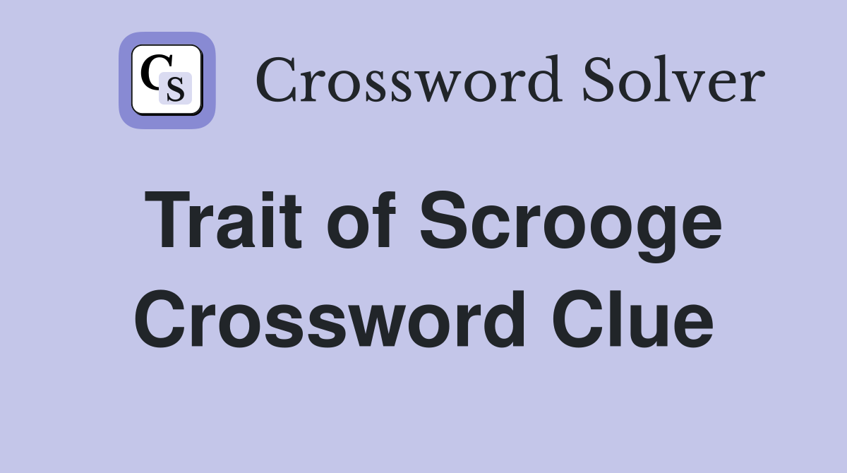 Trait of Scrooge Crossword Clue