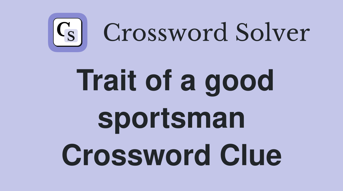 Trait of a good sportsman Crossword Clue
