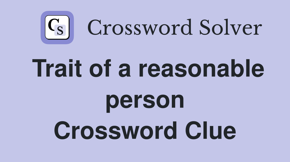 Trait of a reasonable person Crossword Clue