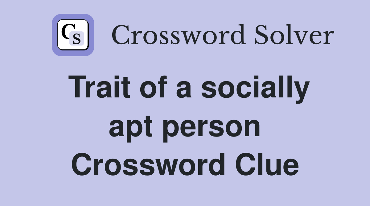 Trait of a socially apt person Crossword Clue