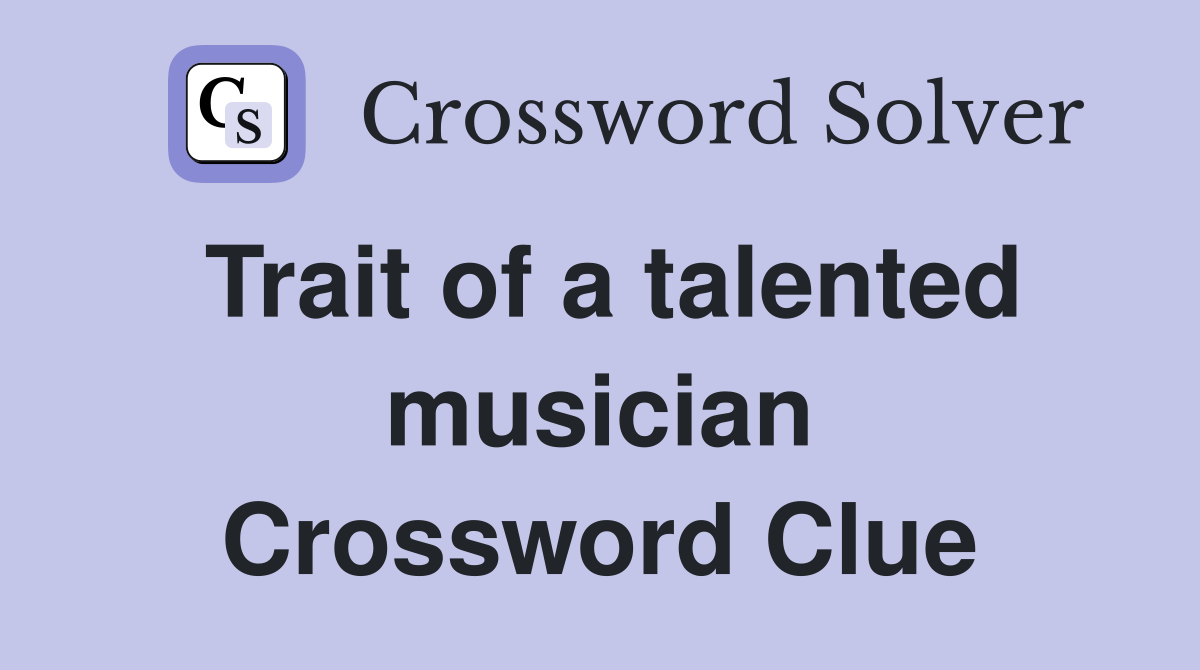 Trait of a talented musician Crossword Clue