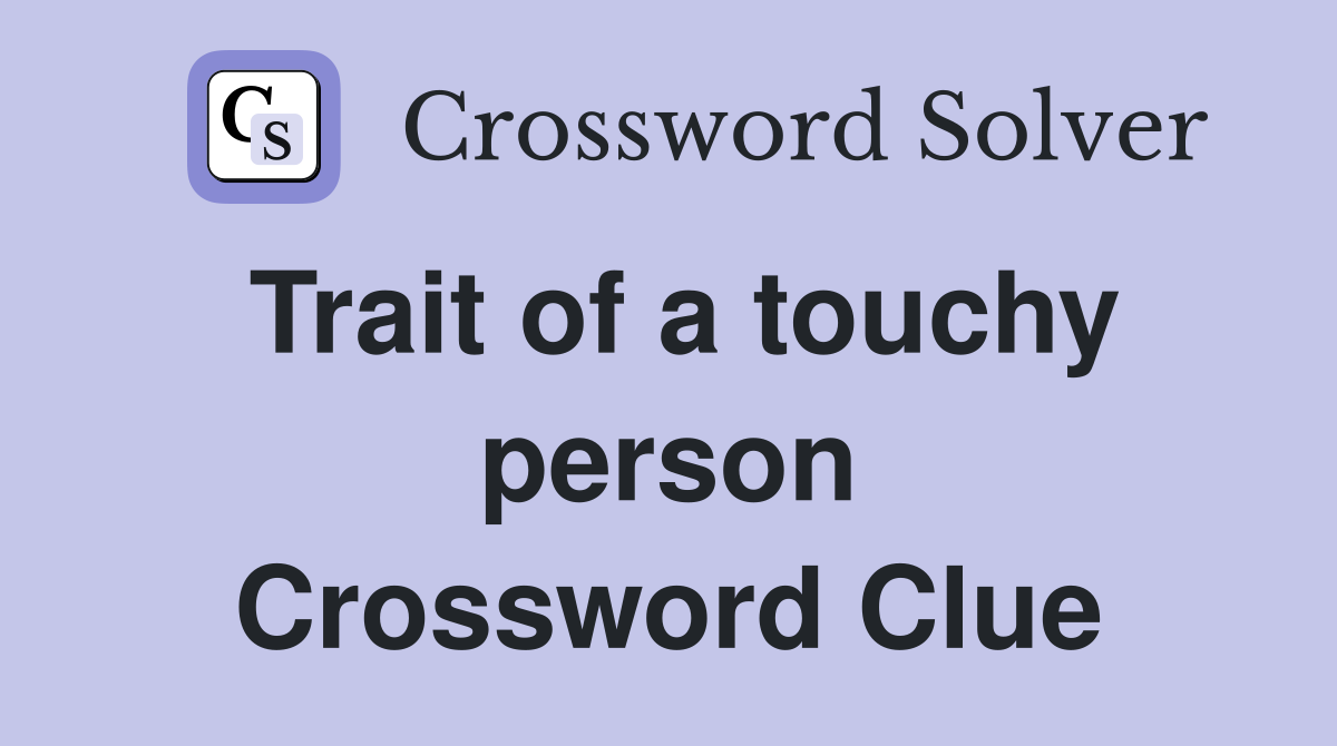 Trait of a touchy person Crossword Clue