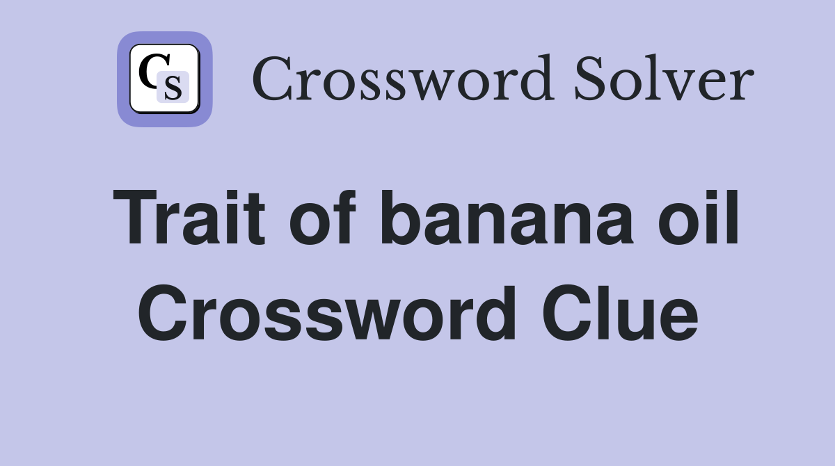 Trait of banana oil Crossword Clue