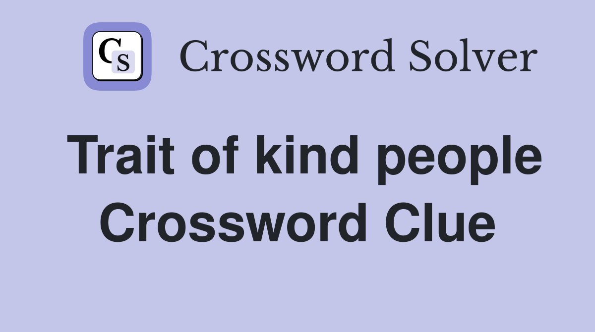 Trait of kind people Crossword Clue