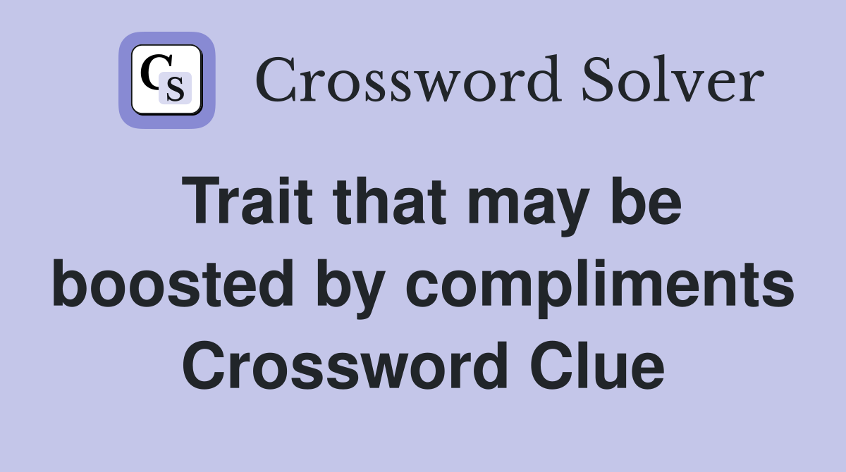 Trait that may be boosted by compliments Crossword Clue