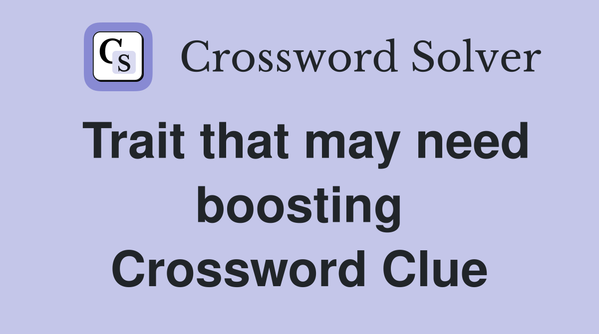Trait that may need boosting Crossword Clue
