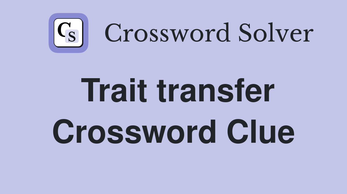Trait transfer Crossword Clue