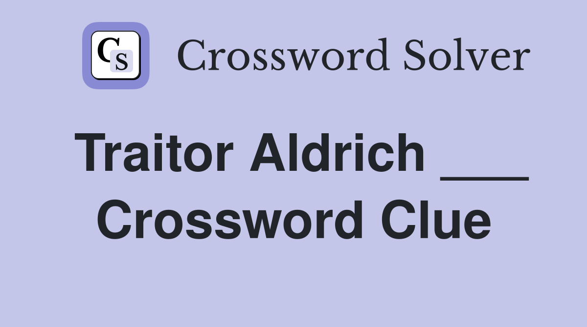 Traitor Aldrich ___ Crossword Clue