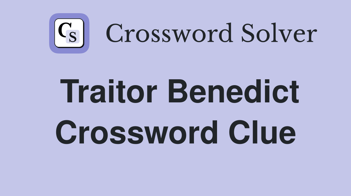 Traitor Benedict Crossword Clue