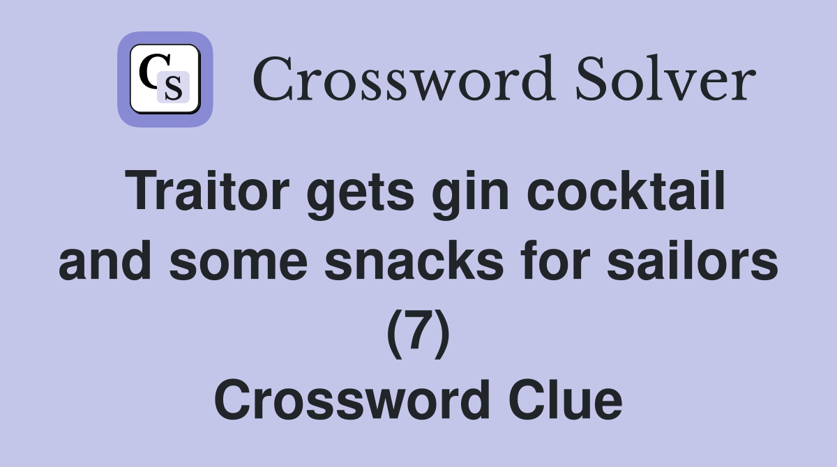 Traitor gets gin cocktail and some snacks for sailors (7) Crossword Clue