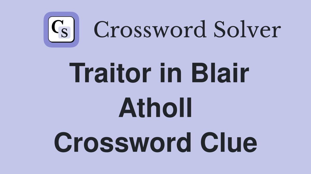 Traitor in Blair Atholl Crossword Clue