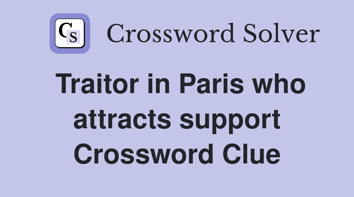 Traitor in Paris who attracts support Crossword Clue
