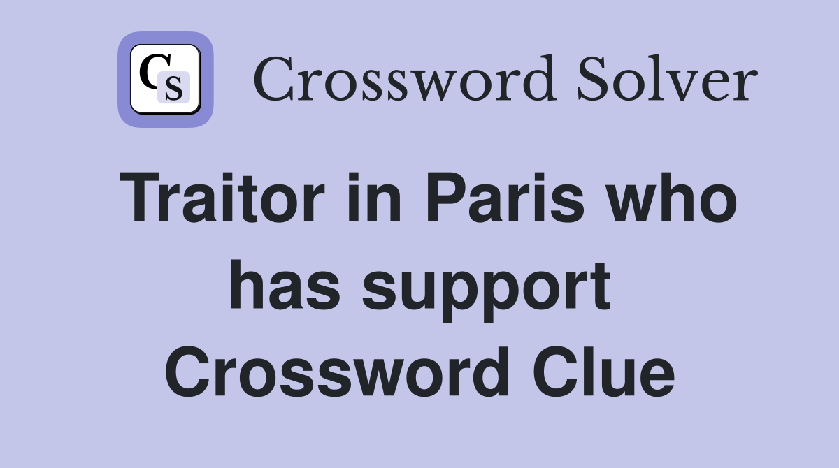 Traitor in Paris who has support Crossword Clue