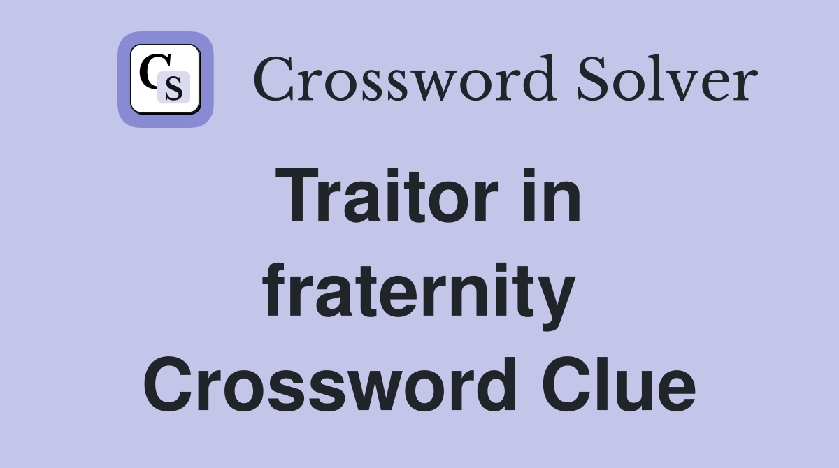 Traitor in fraternity Crossword Clue