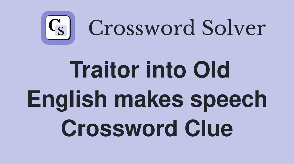 Traitor into Old English makes speech Crossword Clue