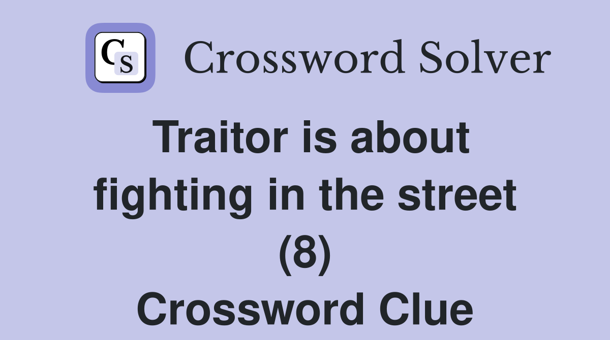 Traitor is about fighting in the street (8) Crossword Clue