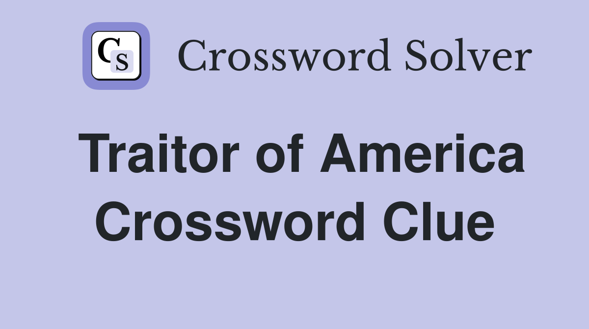 Traitor of America Crossword Clue