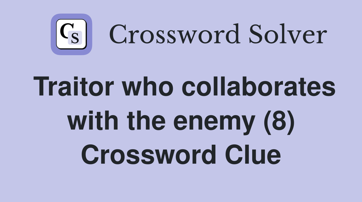 Traitor who collaborates with the enemy (8) Crossword Clue