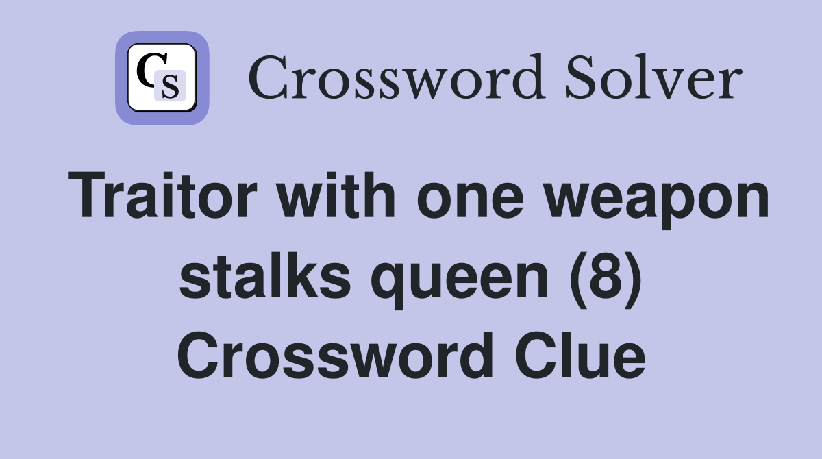 Traitor with one weapon stalks queen (8) Crossword Clue