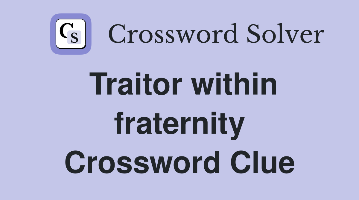 Traitor within fraternity Crossword Clue