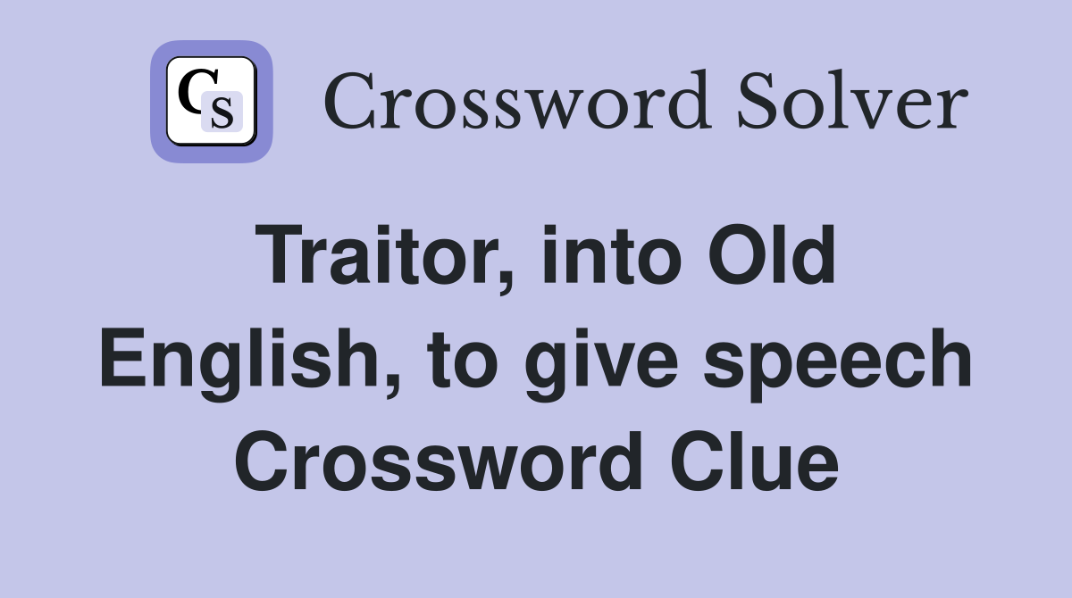 Traitor, into Old English, to give speech Crossword Clue