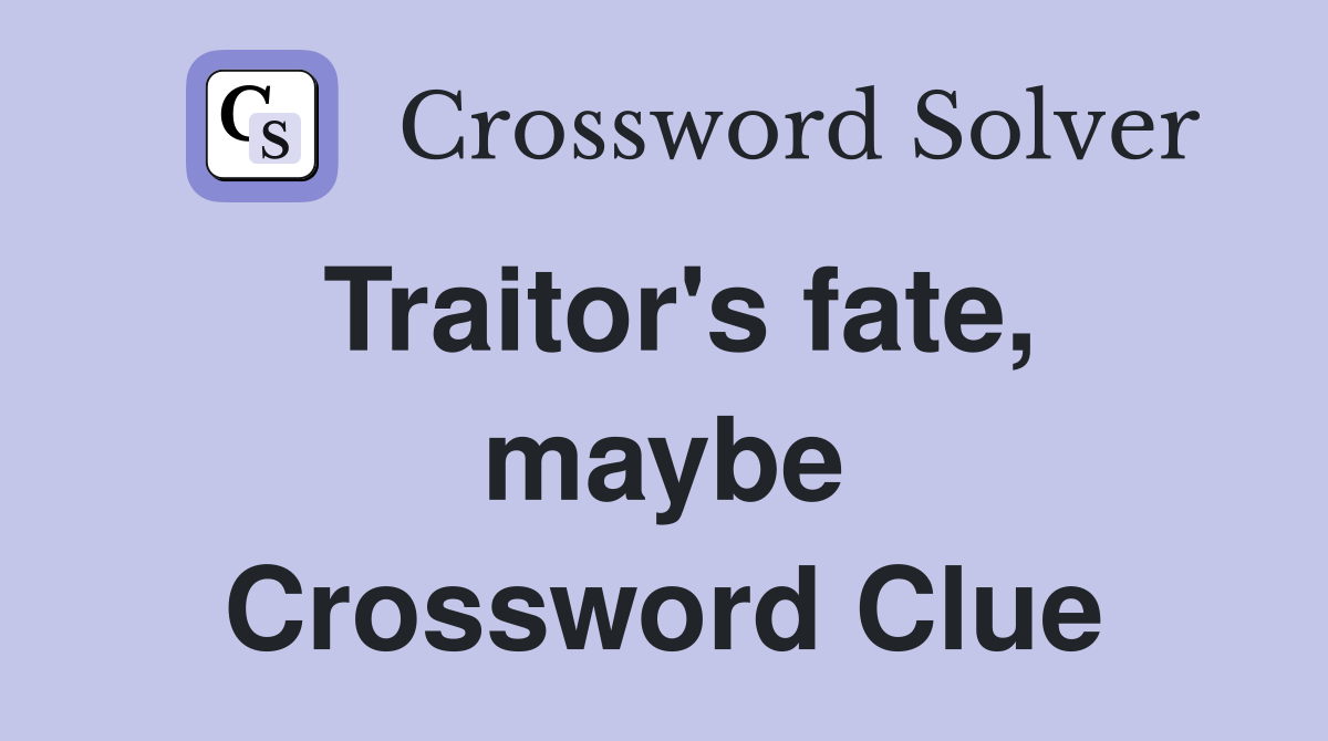Traitor's fate, maybe Crossword Clue