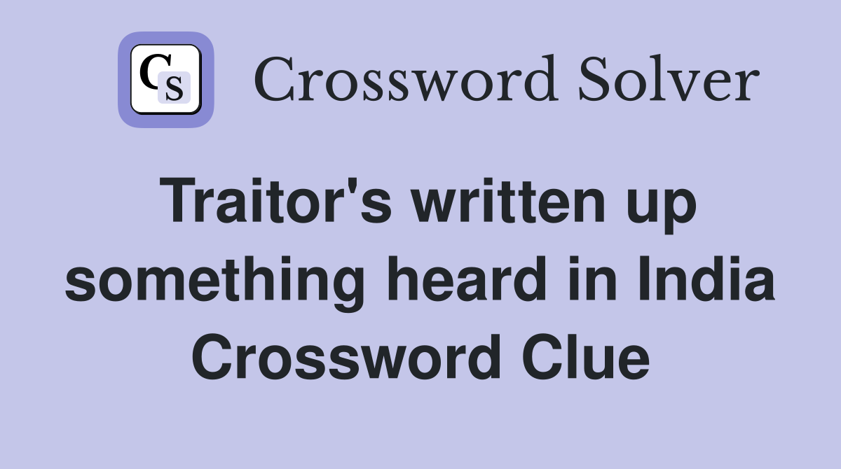 Traitor's written up something heard in India Crossword Clue