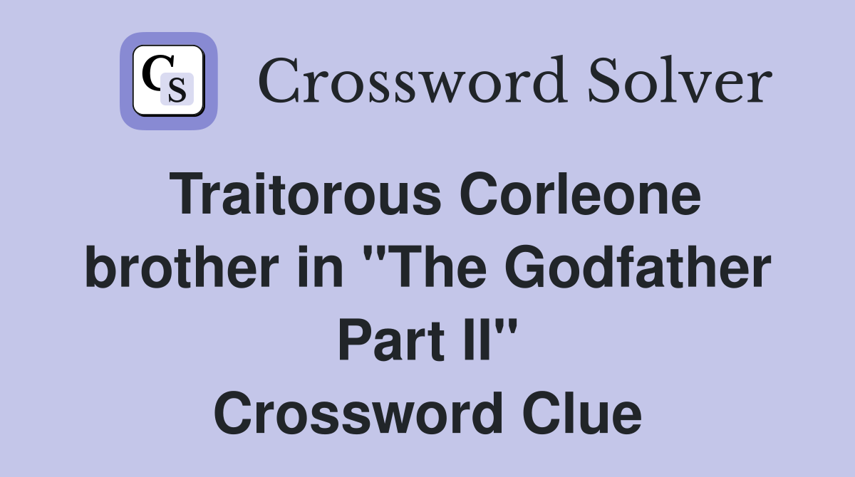 Traitorous Corleone brother in quot The Godfather Part II quot Crossword Clue