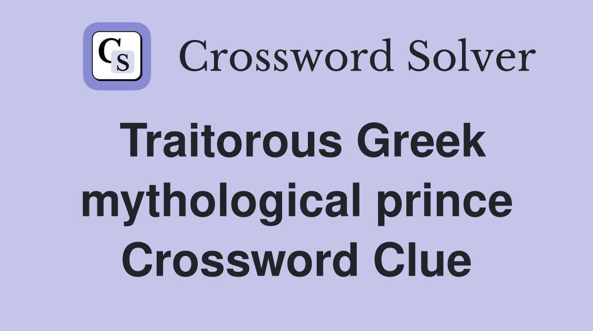 Traitorous Greek mythological prince Crossword Clue