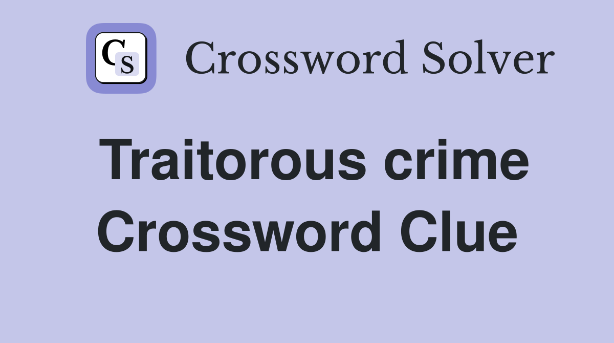 Traitorous crime Crossword Clue