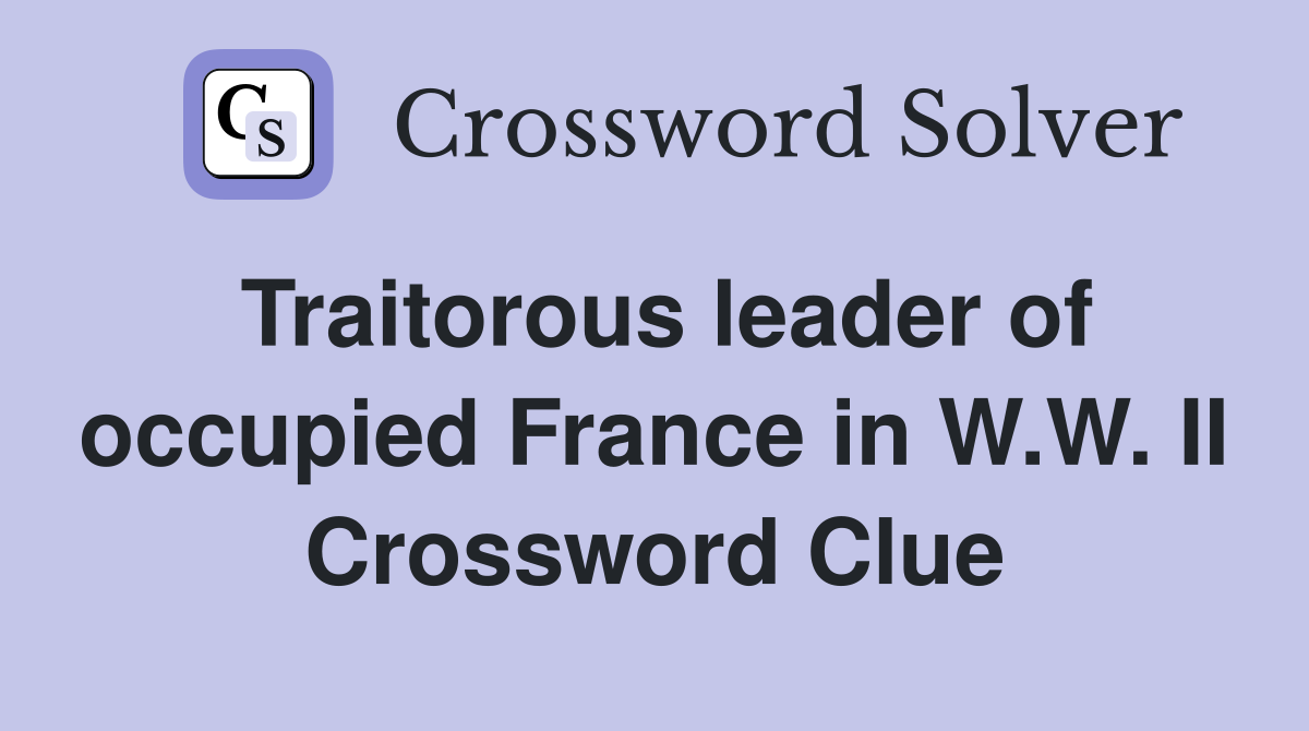 Traitorous leader of occupied France in W.W. II Crossword Clue