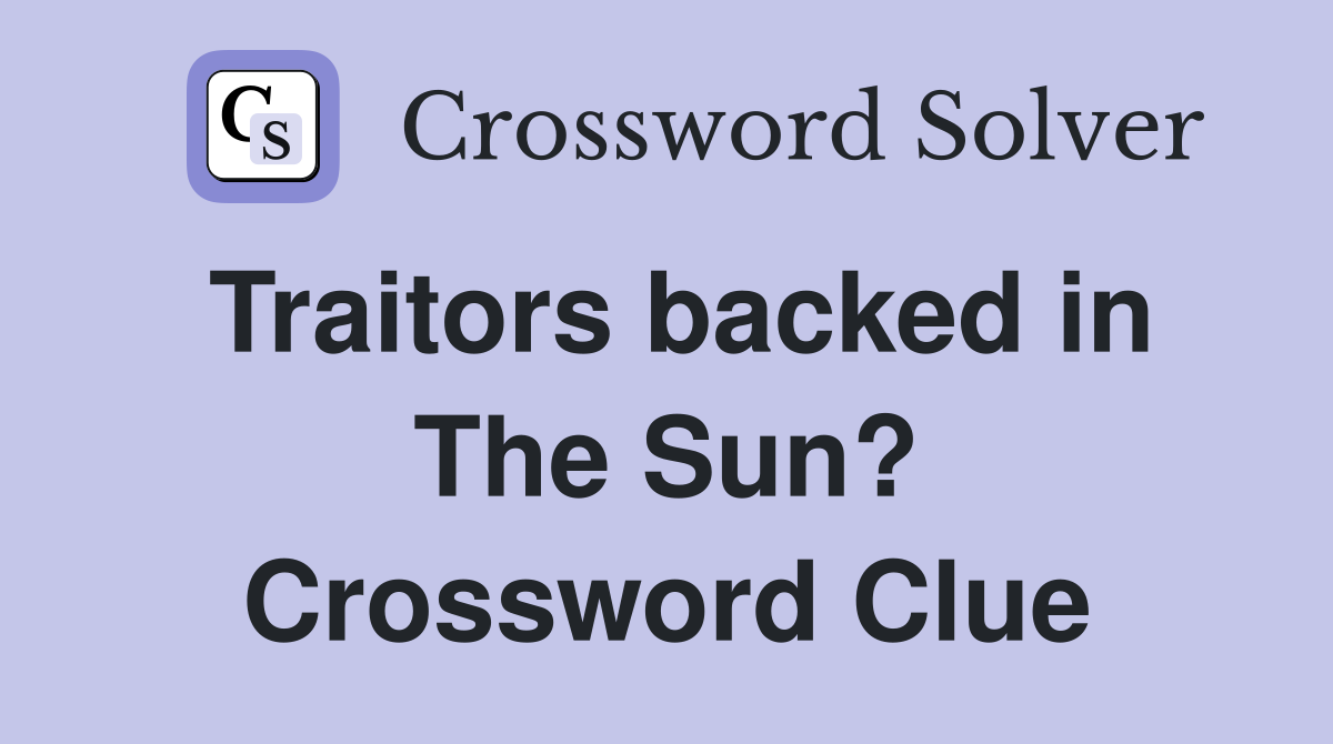 Traitors backed in The Sun? Crossword Clue