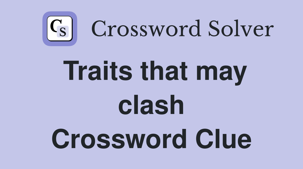 Traits that may clash Crossword Clue