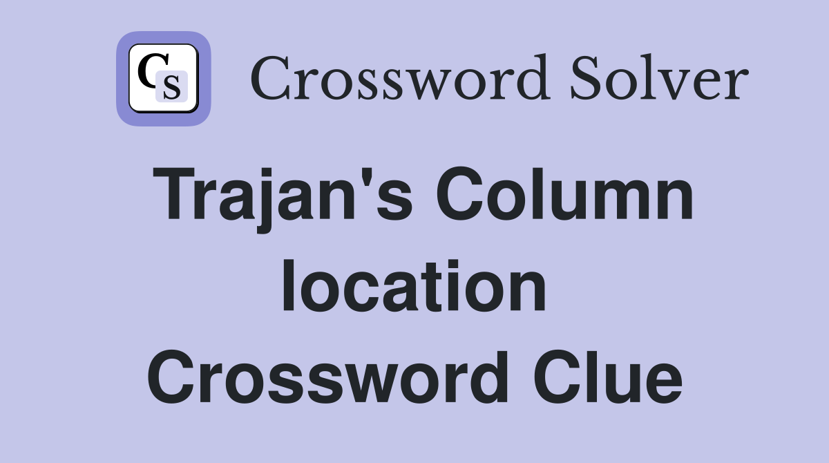 Trajan's Column location Crossword Clue