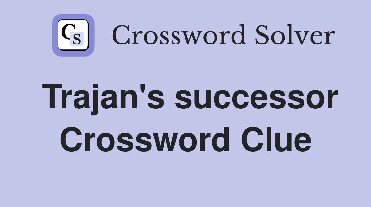 Trajan's successor Crossword Clue