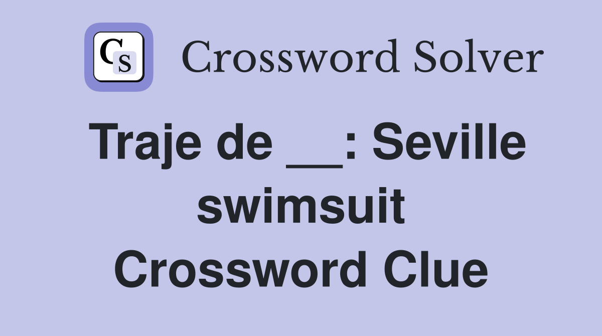 Traje de __: Seville swimsuit Crossword Clue