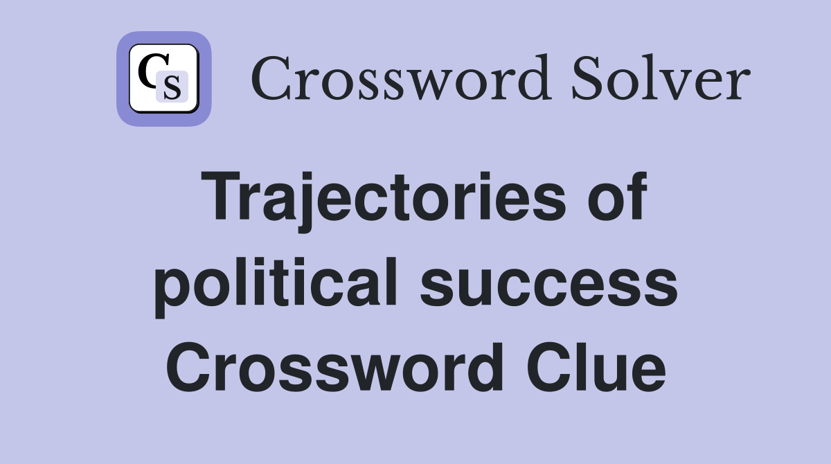 Trajectories of political success Crossword Clue
