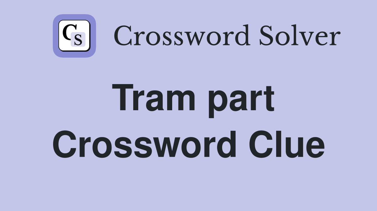 Tram part Crossword Clue