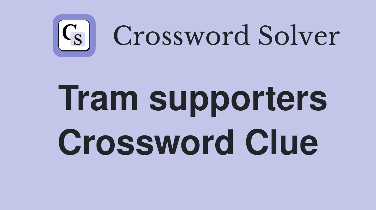 Tram supporters Crossword Clue