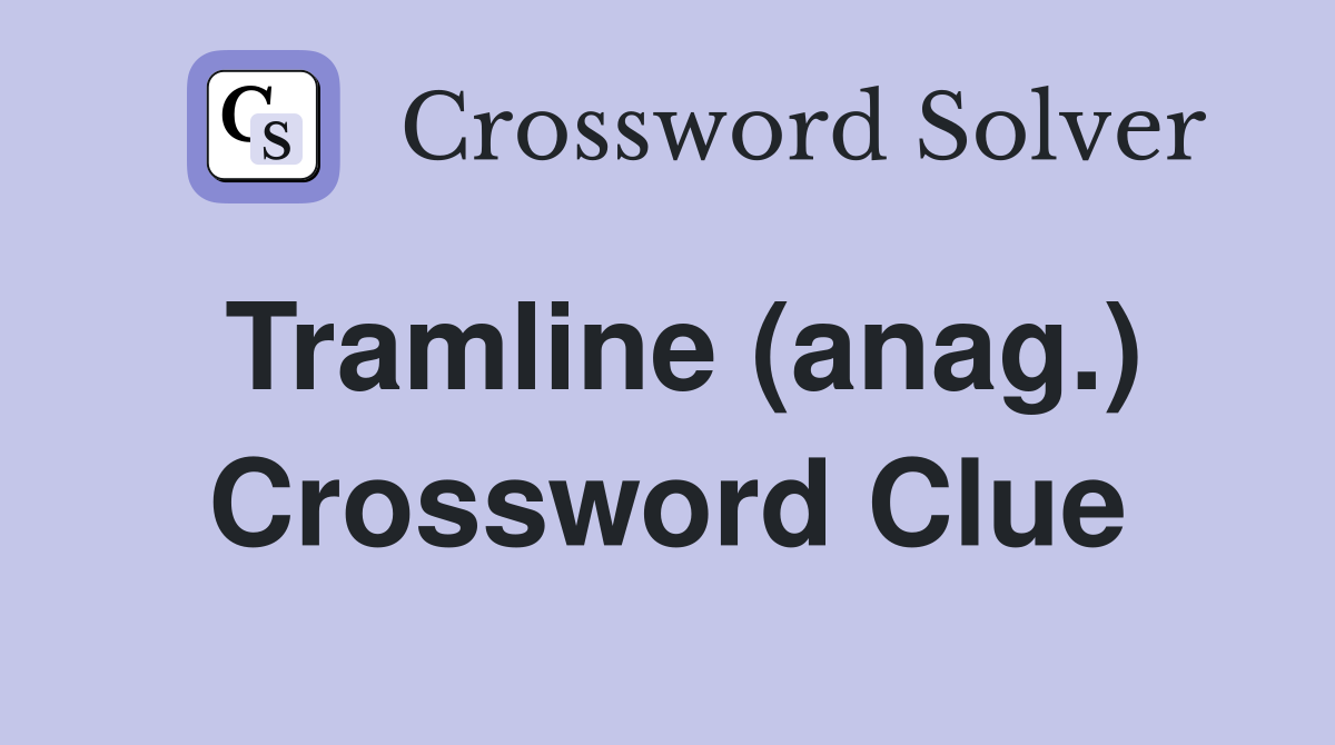 Tramline (anag.) Crossword Clue