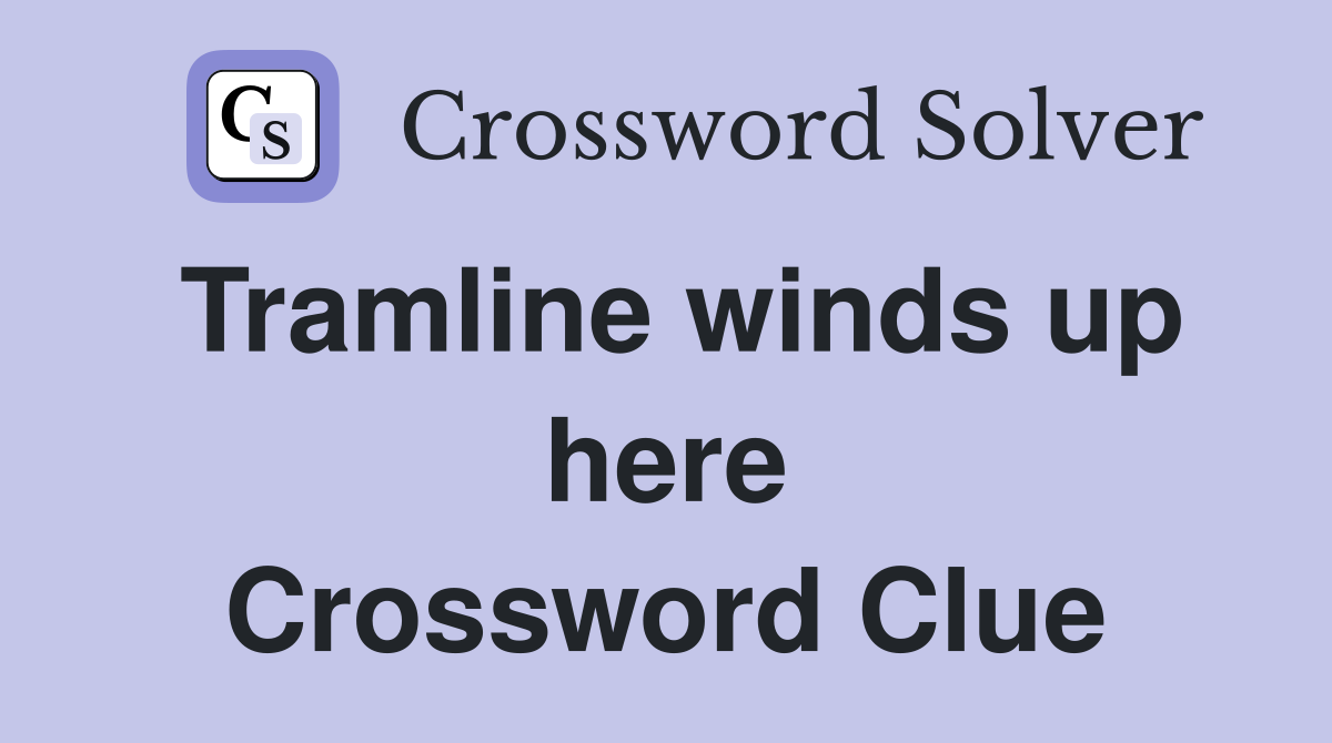 Tramline winds up here Crossword Clue